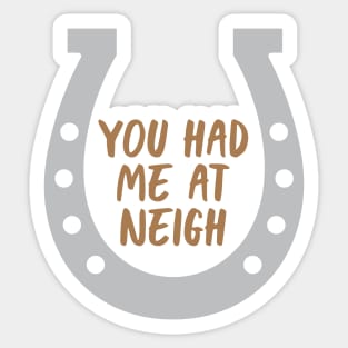 Had Me At Neigh Sticker